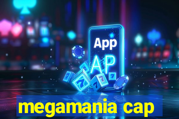 megamania cap